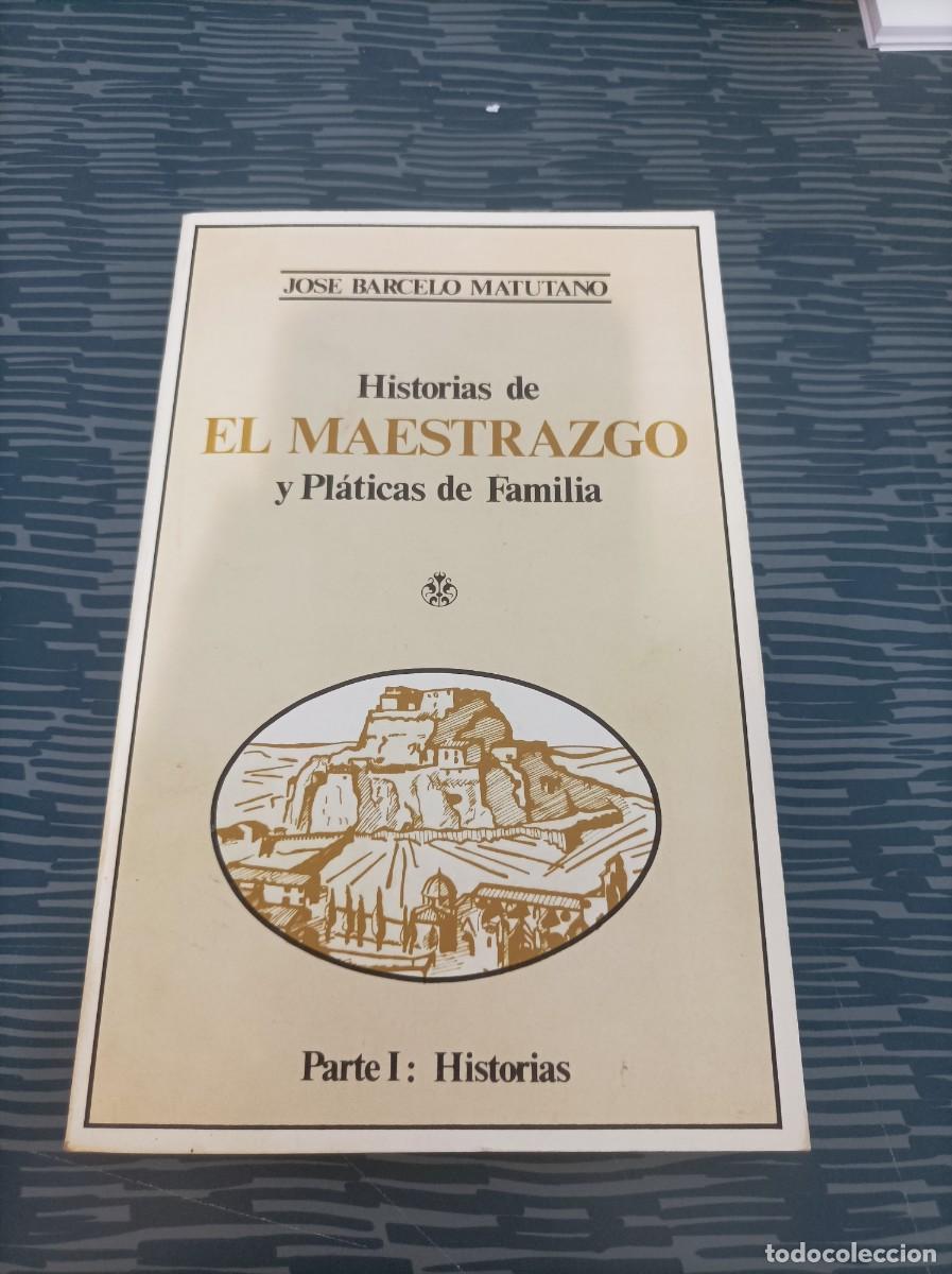Libros de segunda mano: HISTORIAS DE EL MAESTRAZGO Y PLATICAS DE FAMILIA,PARTE I: HISTORIAS,JOSE BARCELO MATUTANO,1982,181 P