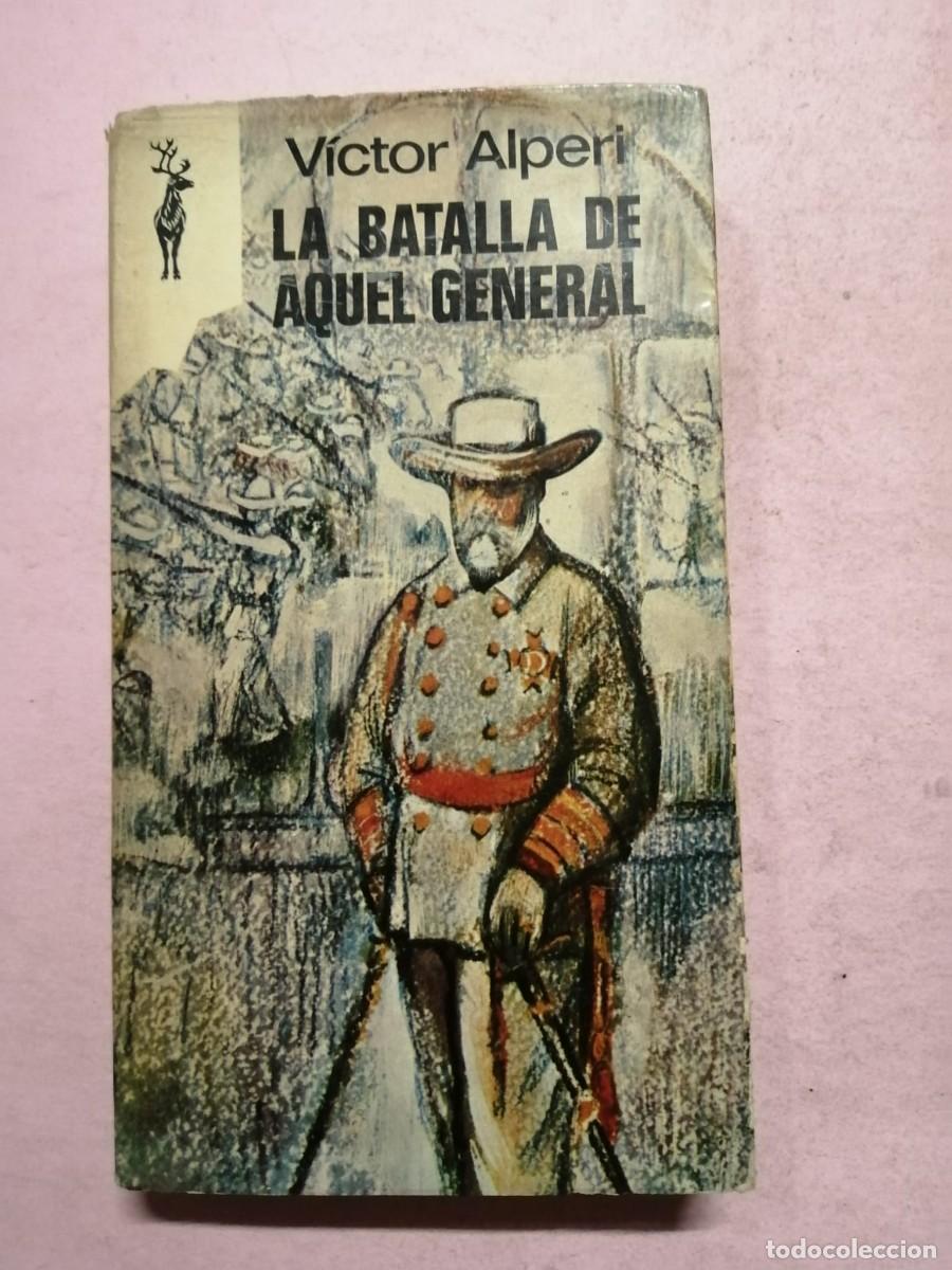 Libros de segunda mano: LA BATALLA DE AQUEL GENERAL (VICTOR ALPERI) - Foto 1