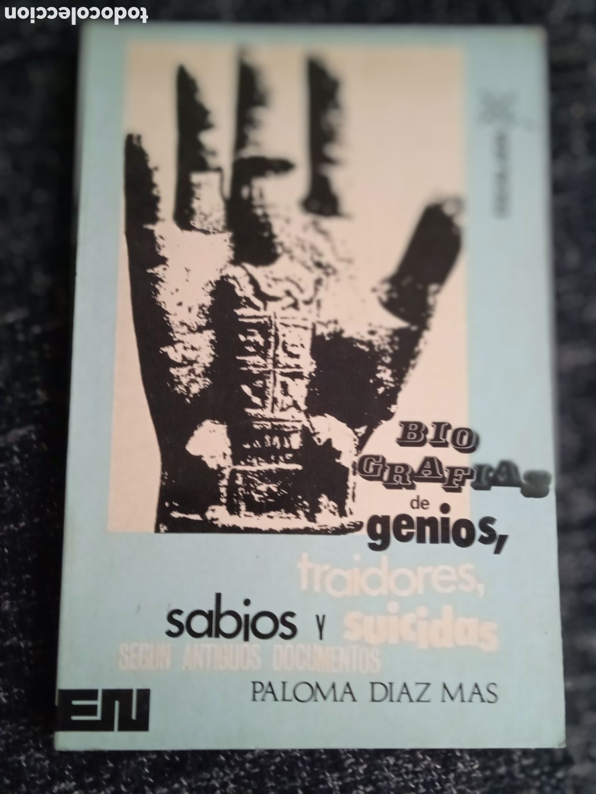 Second hand books: Biograf&iacute;as de genios, traidores, sabios y suicidas, seg&uacute;n antiguos documentos. / PALOMA D&Iacute;AZ M&Aacute;S