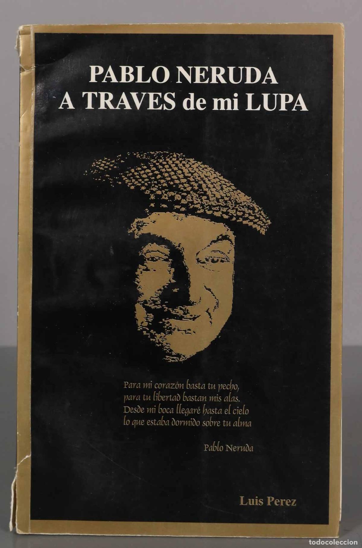 Libros de segunda mano: PABLO NERUDA A TRAVES de mi LUPA LUIS PEREZ