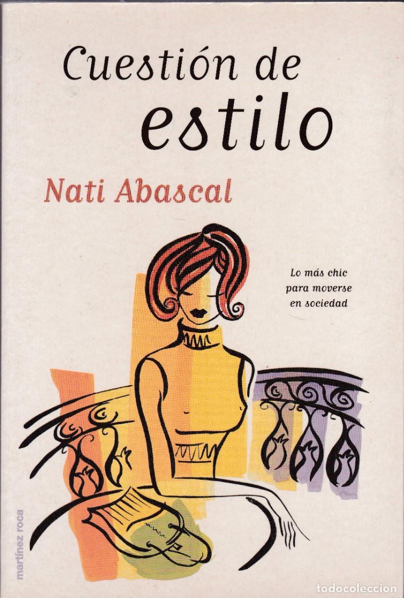 Libros de segunda mano: CUESTI&Oacute;N DE ESTILO - NATI ABASCAL - MART&Iacute;NEZ ROCA EDITORIAL 2000-1&ordf; EDICION - Foto 1