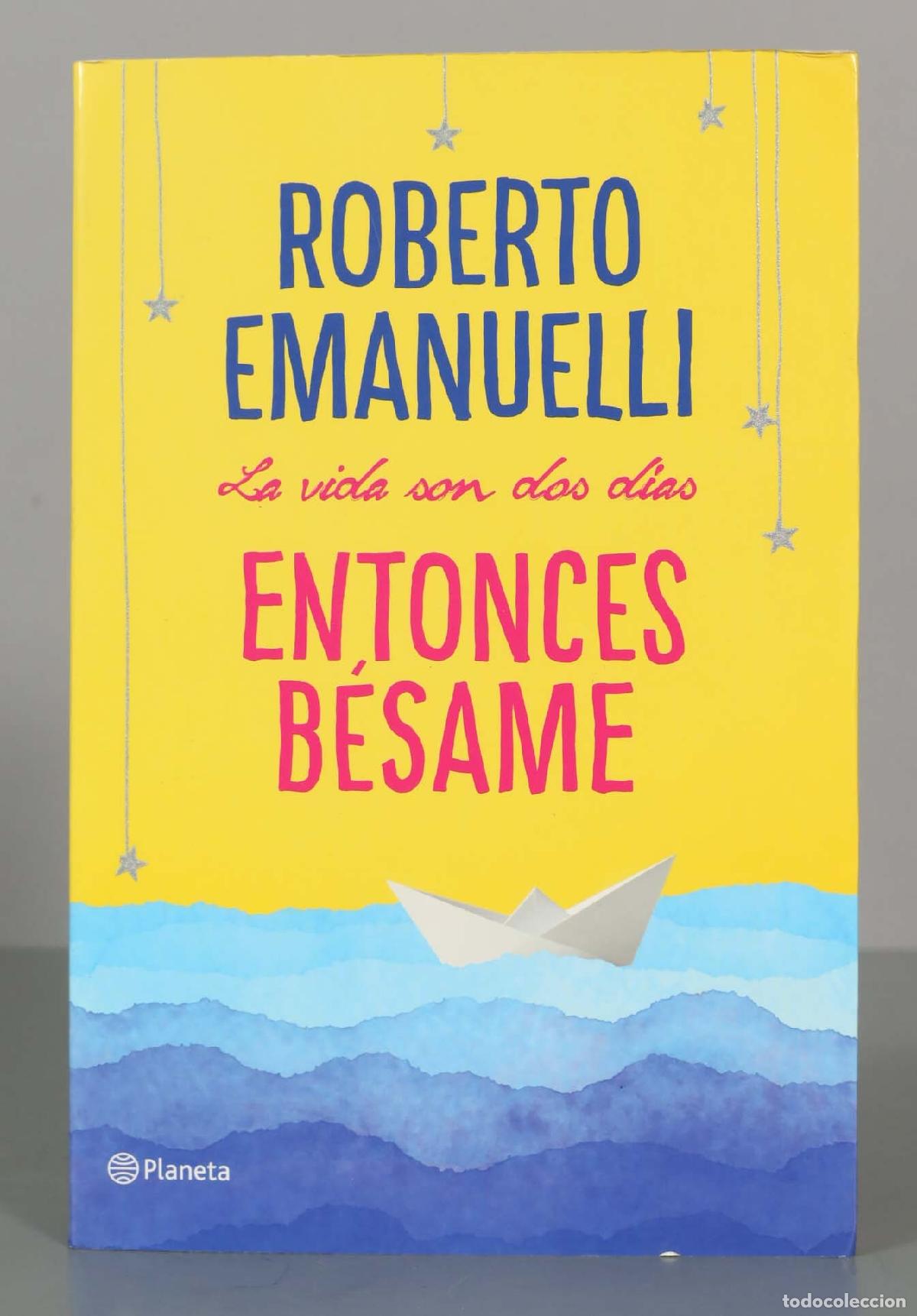 Libri di seconda mano: La vida son dos d&iacute;as, entonces b&eacute;same Emanuelli, Roberto