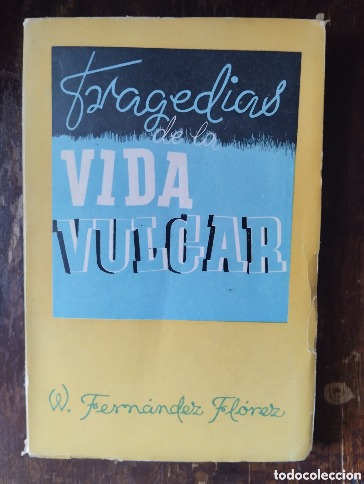 Libros de segunda mano: TRAGEDIAS DE LA VIDA VULGAR, WENCESLAO FERN&Aacute;NDEZ FL&Oacute;REZ. LIBRER&Iacute;A GENERAL 1942