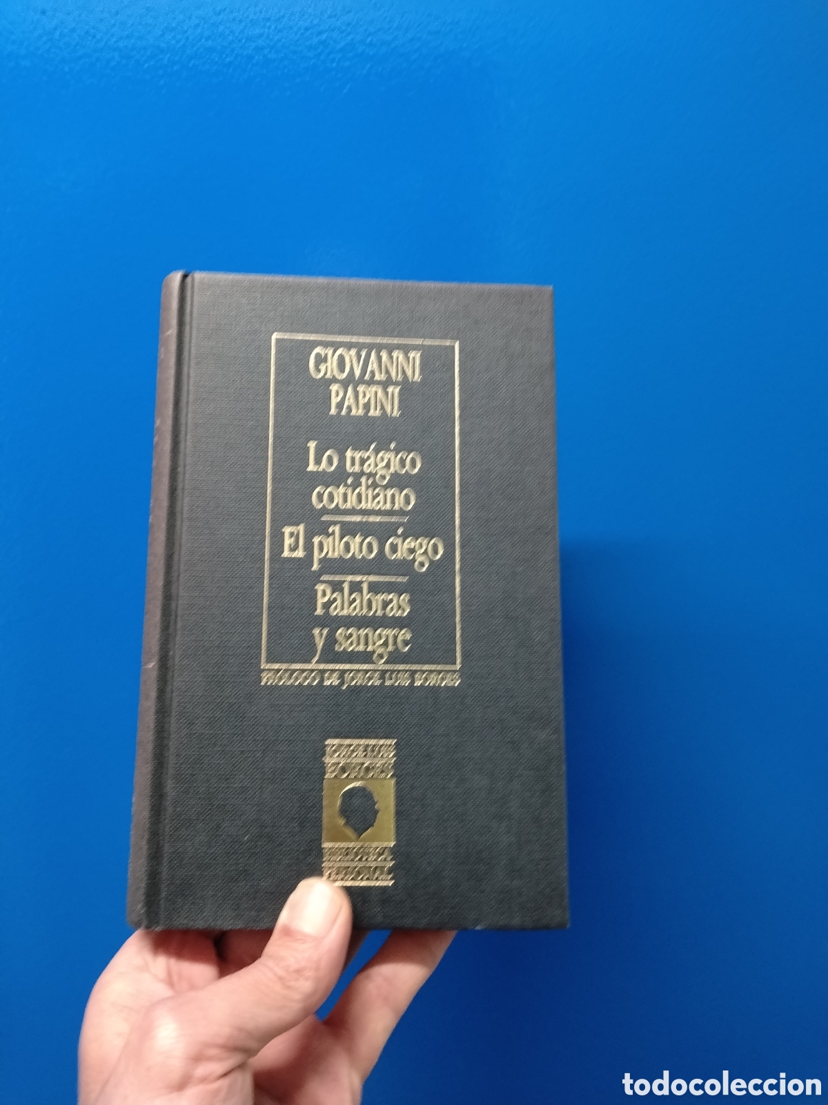 Libri di seconda mano: Giovanni Papini . Lo tragico cotidiano ,El piloto ciego y Palabras y sangre . Prologo J L Borges.