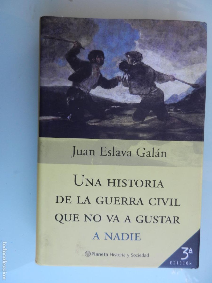 Second hand books: UNA HISTORIA DE LA GUERRA CIVIL QUE NO VA A GUSTAR A NADIE-JUAN ESLAVA GAL&Aacute;N-EDITORIAL PLANETA 2005.