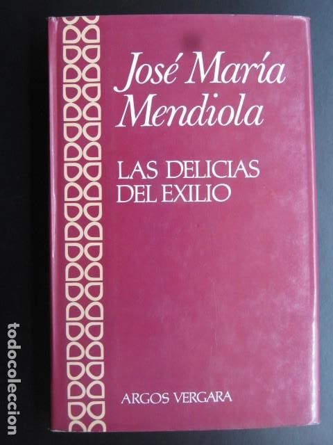 Libri di seconda mano: Las delicias del exilio.- Mendiola, Jos&eacute; Mar&iacute;a