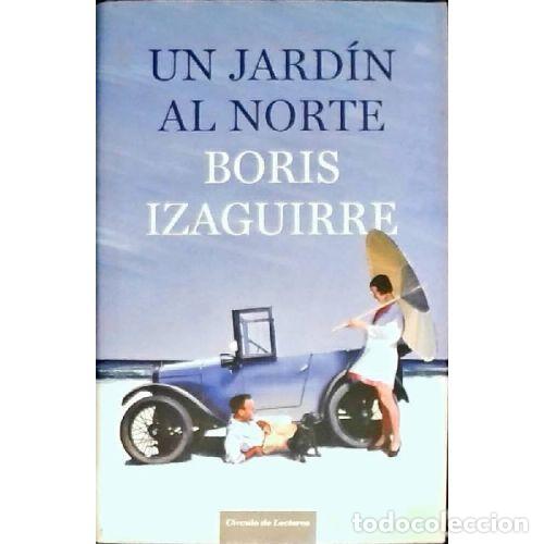 Gebrauchte B&uuml;cher: UN JARDIN al NORTE - BORIS IZAGUIRRE - Sin Especificar