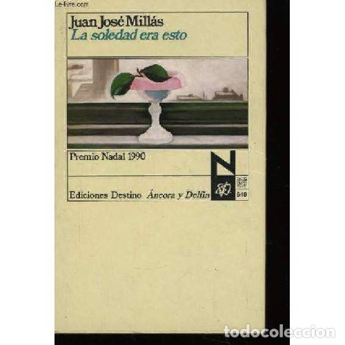 Libri di seconda mano: La Soledad Era Esto - Juan Jos&eacute; Mill&aacute;s - Destino - 1990, 10&ordf; ed. - &Aacute;ncora y Delf&iacute;n, N&ordm; 649