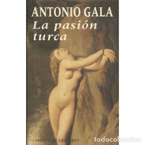 Libri di seconda mano: LA PASION TURCA.CIRCULO de LECTORES. - ANTONIO GALA. - Sin Especificar