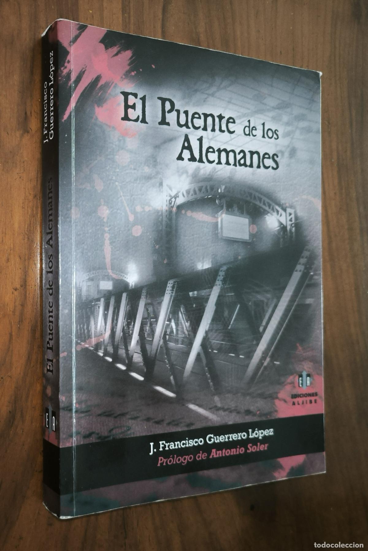 Libros de segunda mano: EL PUENTE DE LOS ALEMANES - J. FRANCISCO GUERRERO L&Oacute;PEZ
