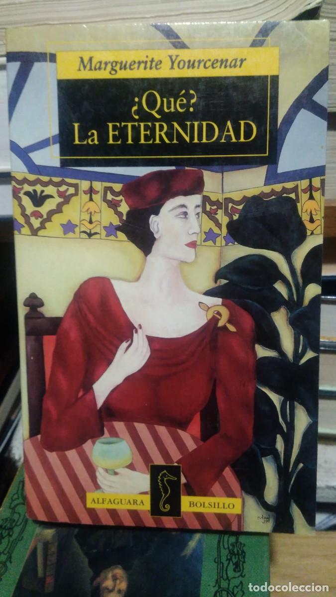 Libros de segunda mano: &iquest;Que? La eternidad Margueritte Yourcenar alfaguara