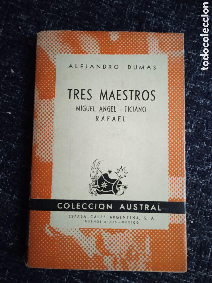 Libros de segunda mano: TRES MAESTROS TICIANO, RAFAEL, MIGUEL &Aacute;NGEL / ALEJANDRO DUMAS -COLECCION AUSTRAL