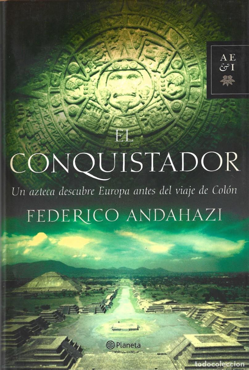 Second hand books: EL CONQUISTADOR UN AZTECA DESCUBRE EUROPA ANTES DEL VIAJE E COL&Oacute;N FEDERICO ANDAHAZI