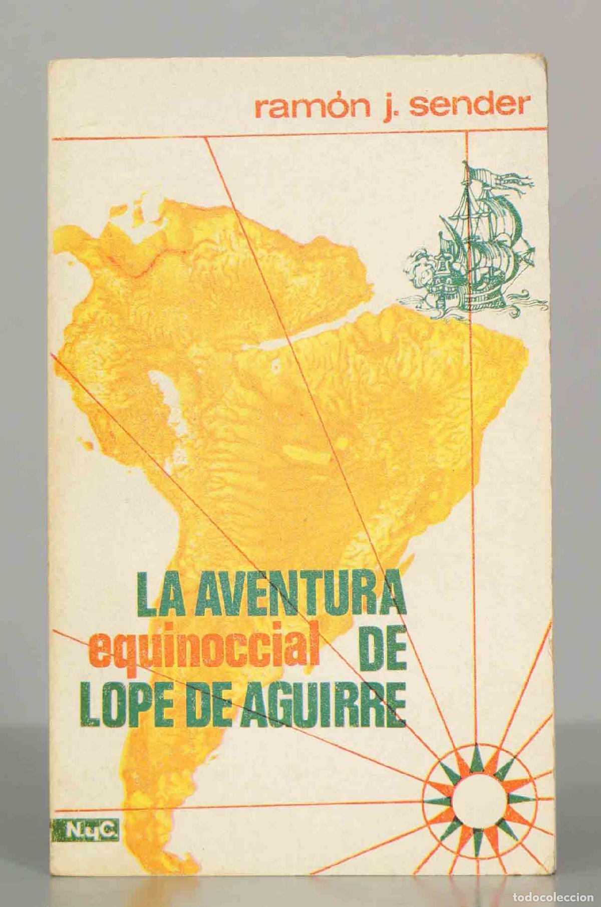 Libros de segunda mano: LA AVENTURa EQUINOCCIAL DE LOPE DE AGUIRRE. RAMON J. SENDER.