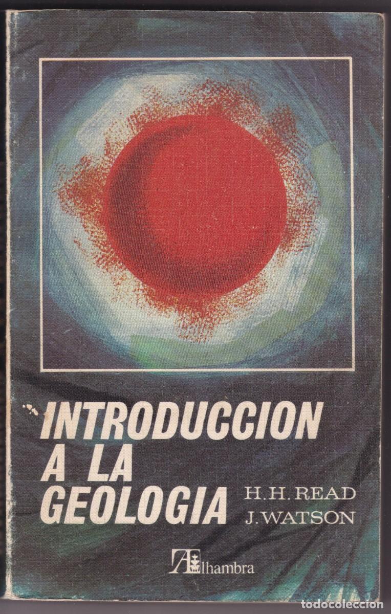 Libros de segunda mano: INTRODUCCI&Oacute;N A LA GEOLOG&Iacute;A - H.H.READ & J.WATSON - EDICIONES ALHAMBRA 1975 / ILUSTRADO