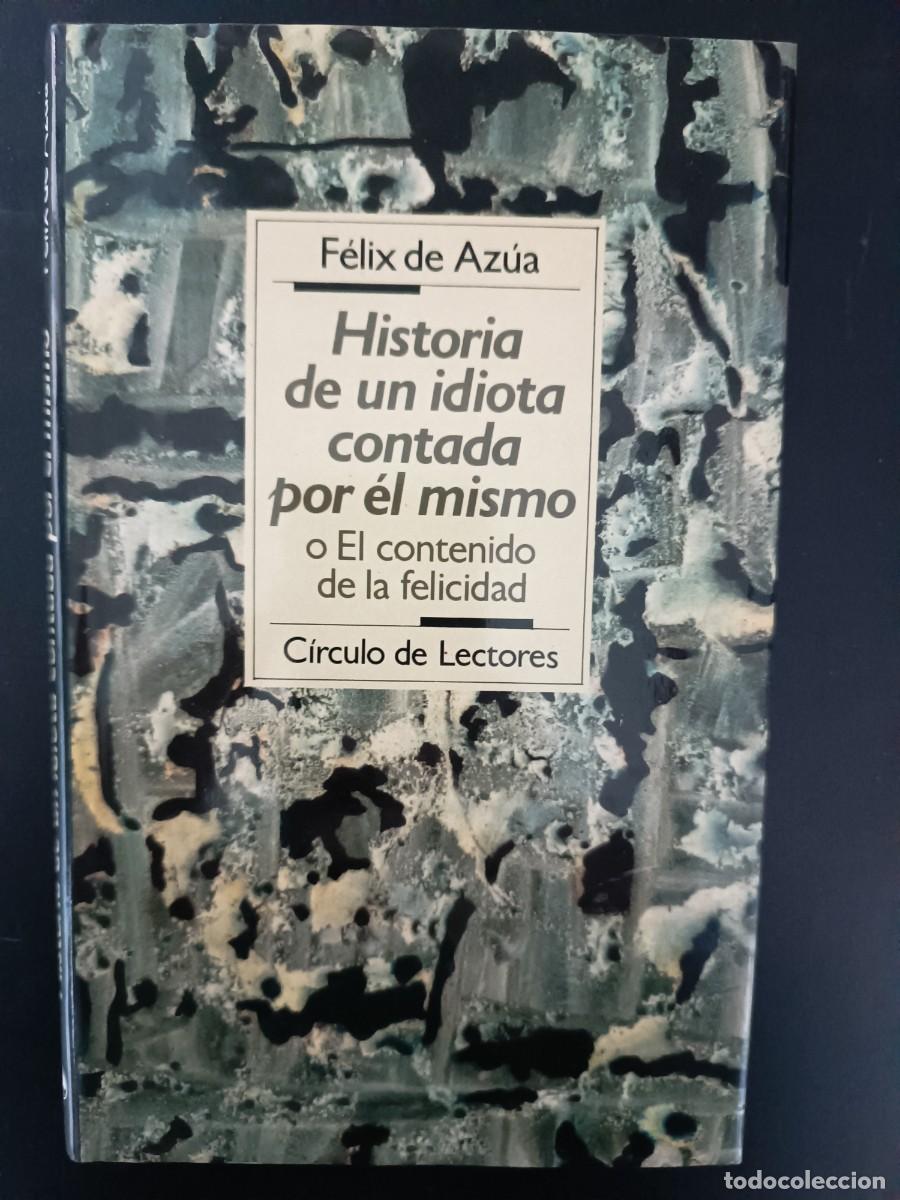 Libri di seconda mano: Historia de un idiota contada por &eacute;l mismo (o El contenido de la felicidad)