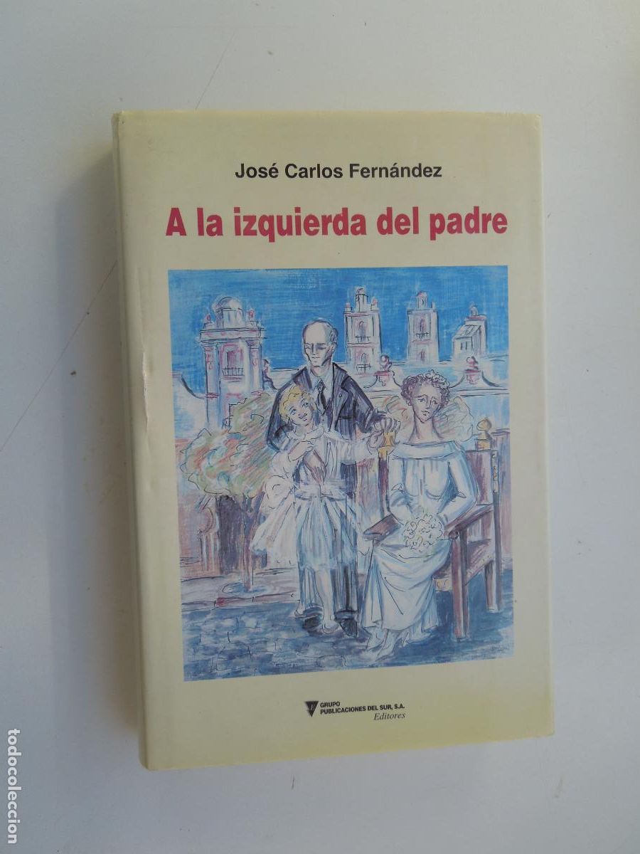Gebrauchte B&uuml;cher: A LA IZQUIERDA DEL PADRE - JOS&Eacute; CARLOS FERN&Aacute;NDEZ - GRUPO PUBLICACIONES DEL SUR EDITORES 1999.