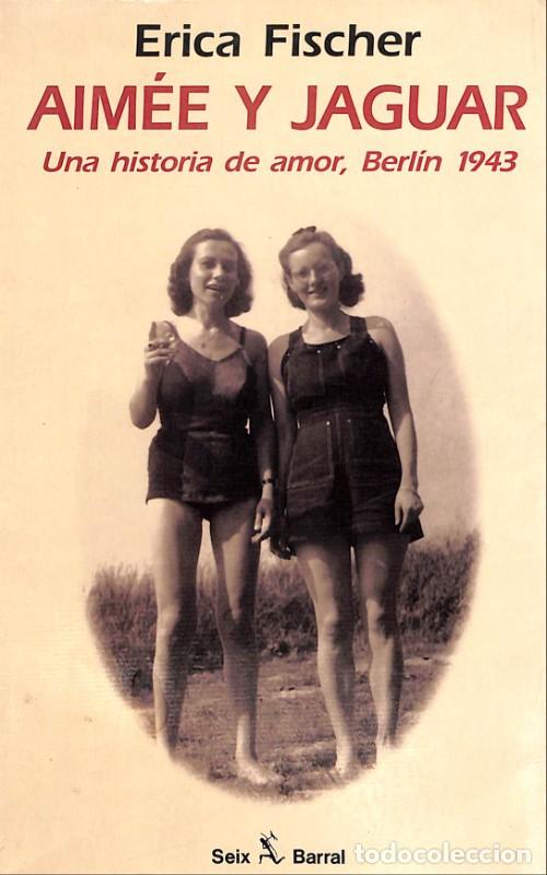 Libros de segunda mano: Aim&eacute;e y Jaguar &ndash; Historia real de amor en Berl&iacute;n 1943 &ndash; Erica Fischer &ndash; Seix Barral 1994