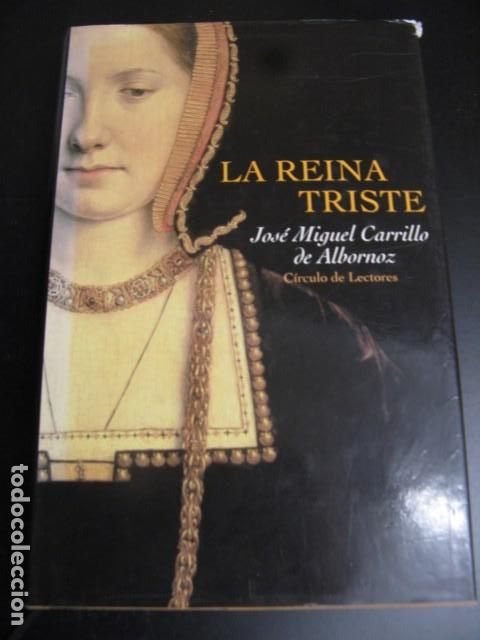 Second hand books: LA REINA TRISTE JOSE MIGUEL CARRILLO DE ALBORNOZ