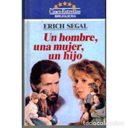 Libri di seconda mano: Un Hombre una Mujer un Hijo - Erich Segal - Editorial Bruguera - 1983 - Cinco Estrellas, 22 - Trad.