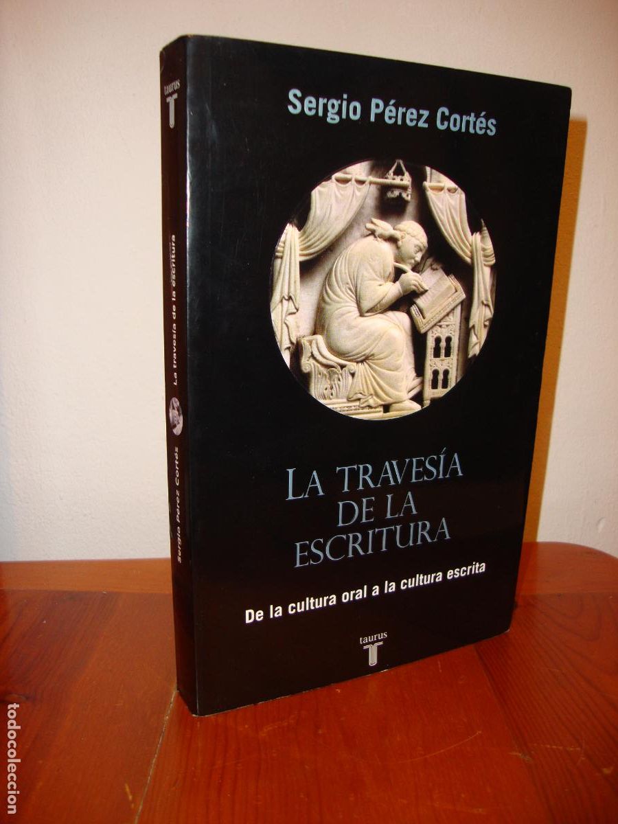 Libros de segunda mano: LA TRAVESIA DE LA ESCRITURA. DE LA CULTURA ORAL A LA CULTURA ESCRITA (TAURUS) - SERGIO PEREZ CORTES