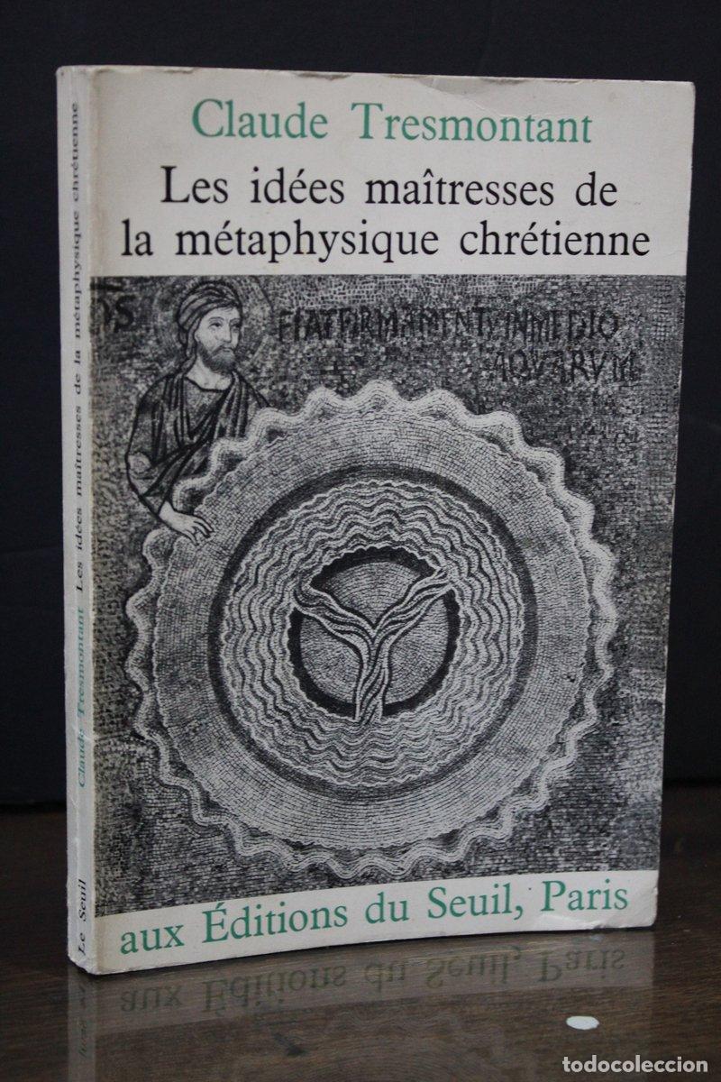 Libri di seconda mano: Les id&eacute;es ma&icirc;tresses de la m&eacute;taphysique chretienne. Esquisse- Tresmontant, Claude. - Tresmontant, Cl