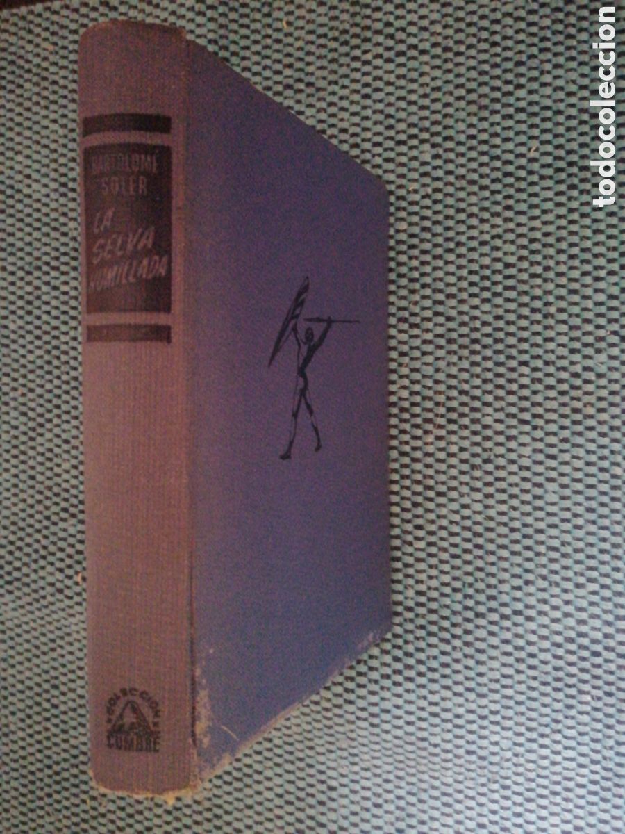 Libros de segunda mano: La Selva humillada. Bartolom&eacute; Soler Hispano Americana de Ediciones. 1951 19 cm. In 4&ordm; menor 371 pp.