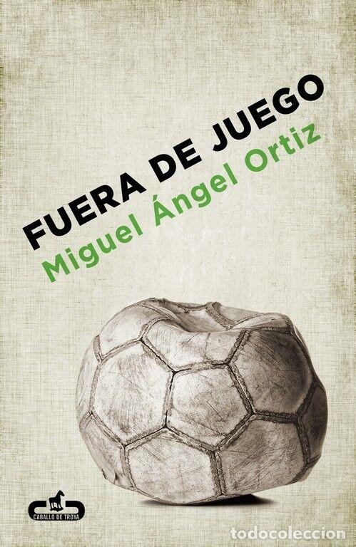 Livros em segunda m&atilde;o: FUERA DE JUEGO - Ortiz, Miguel &Aacute;ngel - Caballo de Troya - 2013