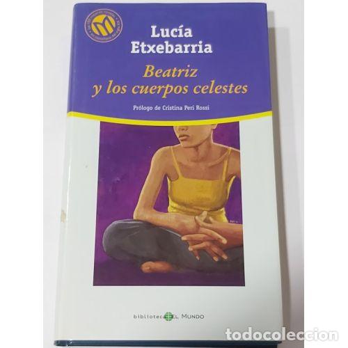 Libros de segunda mano: BEATRIZ y los CUERPOS CELESTES - LUC&Iacute;A ETXEBARRIA - Sin Especificar
