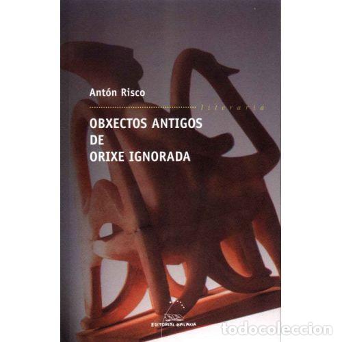 Libros de segunda mano: Obxectos Antigos de Orixe Ignorada - Risco, Anton - Editorial Galaxia - Literaria