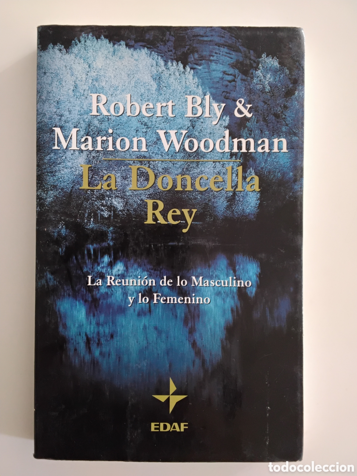 Second hand books: Robert Bly y Marion Woodman &mdash; La doncella rey. La reuni&oacute;n de lo masculino y lo femenino &mdash; EDAF, 2000