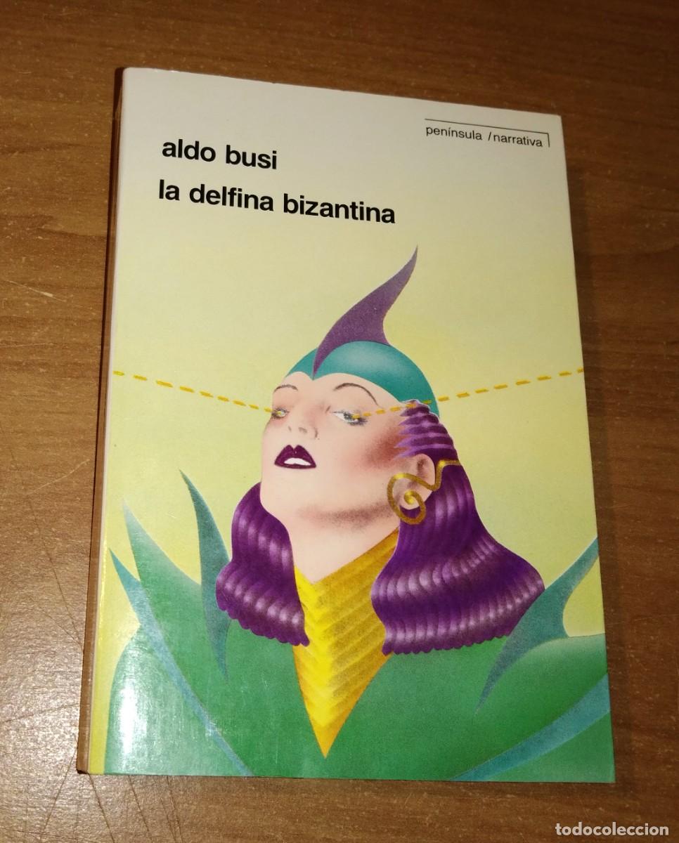 Libros de segunda mano: ALDO BUSI - LA DELFINA BIZANTINA - PEN&Iacute;NSULA, 1989