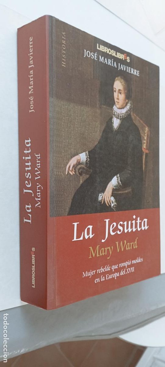 Libri di seconda mano: PLI, JOS&Eacute; MAR&Iacute;A JAVIERRE, LA JESUITA MARY WARD MUJER REBELDE QUE ROMPI&Oacute; MOLDES EN LA EUROPA DEL XVII