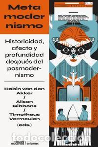 Libros de segunda mano: Metamodernismo. - AKKER, ROBIN VAN DEN/GIBBONS, ALISON/VERMEULEN, TIMOTHEUS.