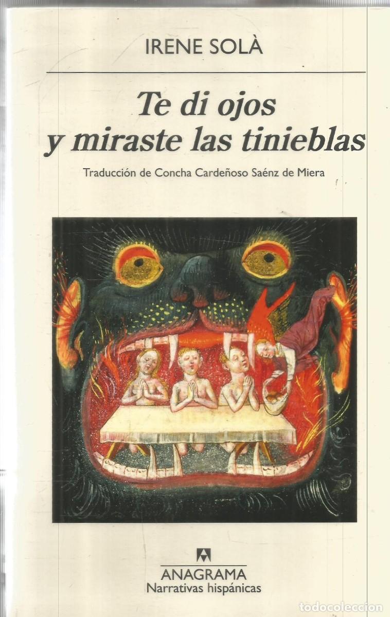 Libri di seconda mano: IRENE SOLA. TE DI LOS OJOS Y MIRASTE LAS TINIEBLAS. ANAGRAMA. PRIMERA EDICION
