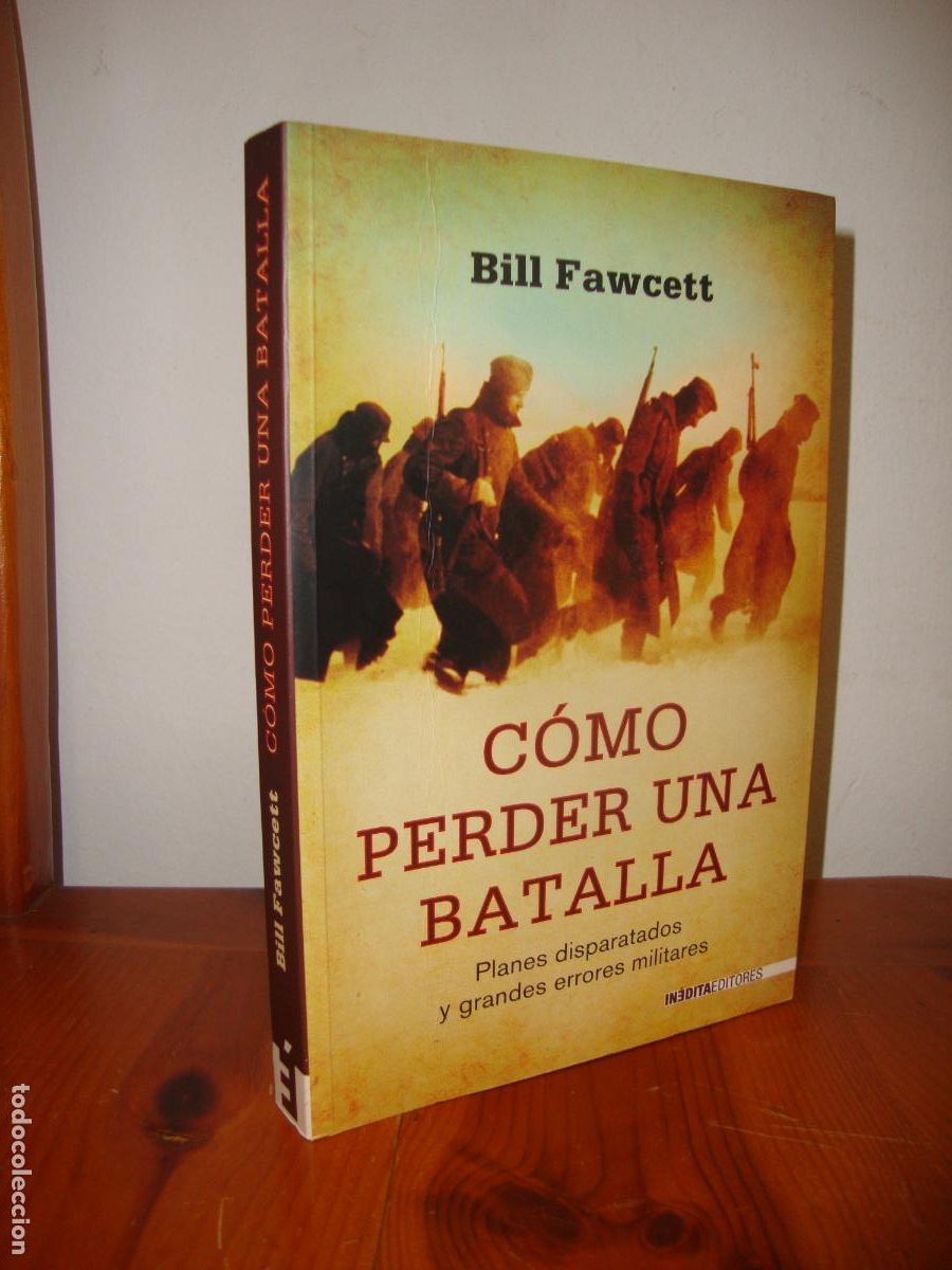 Second hand books: COMO PERDER UNA BATALLA. PLANES DISPARATADOS Y GRANDES ERRORES MILITARES (INEDITA EDITORES) - BILL F