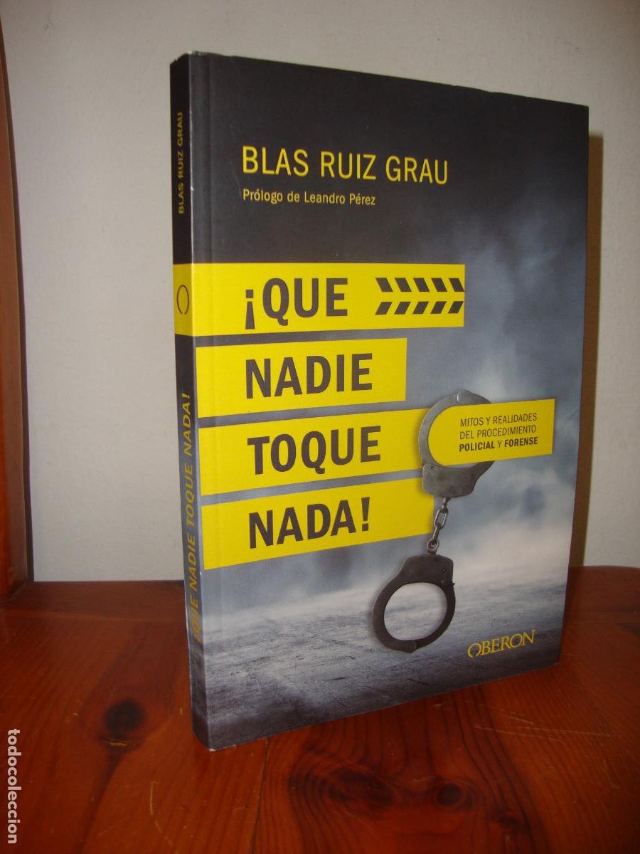 Second hand books: QUE NADIE TOQUE NADA. MITOS Y REALIDADES DEL PROCEDIMIENTO POLICIAL Y FORENSE (OBERON) - BLAS RUIZ G