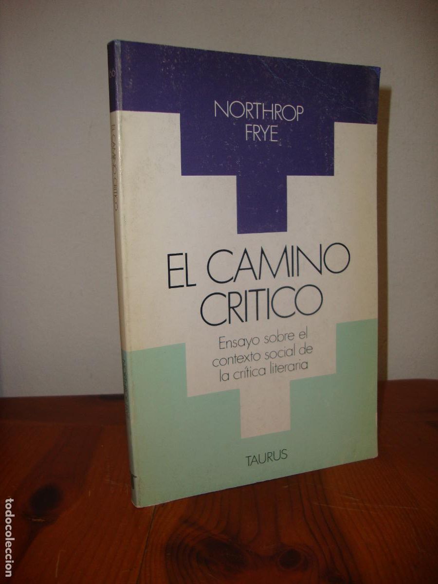 Second hand books: EL CAMINO CRITICO. ENSAYO SOBRE EL CONTEXTO SOCIAL DE LA CRITICA LITERARIA (TAURUS) - NORTHROP FRYE