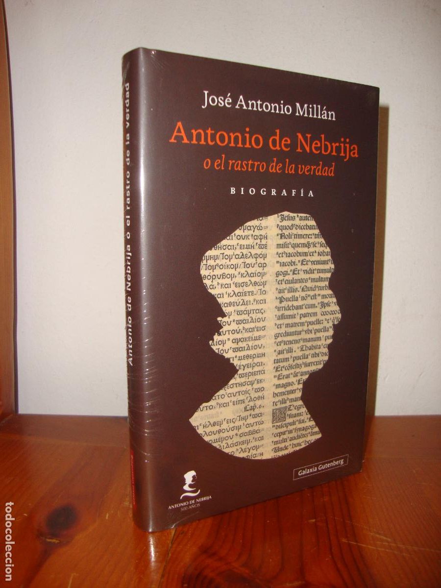 Second hand books: ANTONIO DE NEBRIJA O EL RASTRO DE LA VERDAD. BIOGRAFIA (GALAXIA GUTENBERG) - JOSE ANTONIO MILLAN