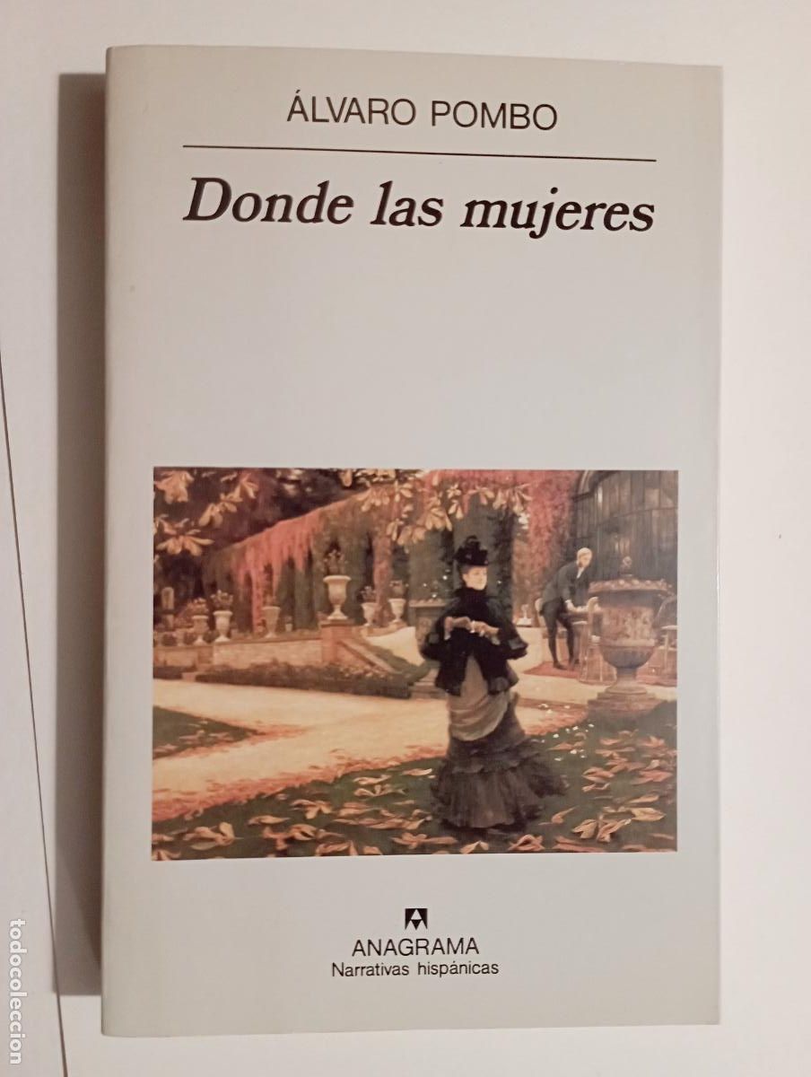 Libros de segunda mano: PLI - D&Oacute;NDE LAS MUJERES - &Aacute;LVARO POMBO - ANAGRAMA 1996 - COMO NUEVO