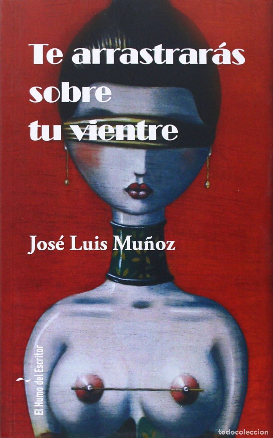 Libros de segunda mano: TE ARRASTRAR&Aacute;S SOBRE TU VIENTRE. - MU&Ntilde;OZ, JOSE LUIS.