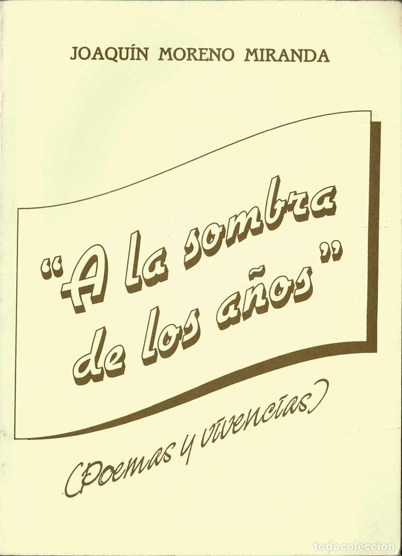 Libros de segunda mano: A la sombra de los a&ntilde;os. Poemas y vivencias (dedicado) - Joaqu&iacute;n Moreno Miranda