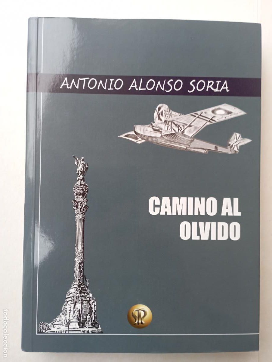 Libros de segunda mano: PLI - CAMINO AL OLVIDO - ANTONIO ALONSO SORIA - 2023 CON DEDICATORIA DEL AUTOR - COMO NUEVO
