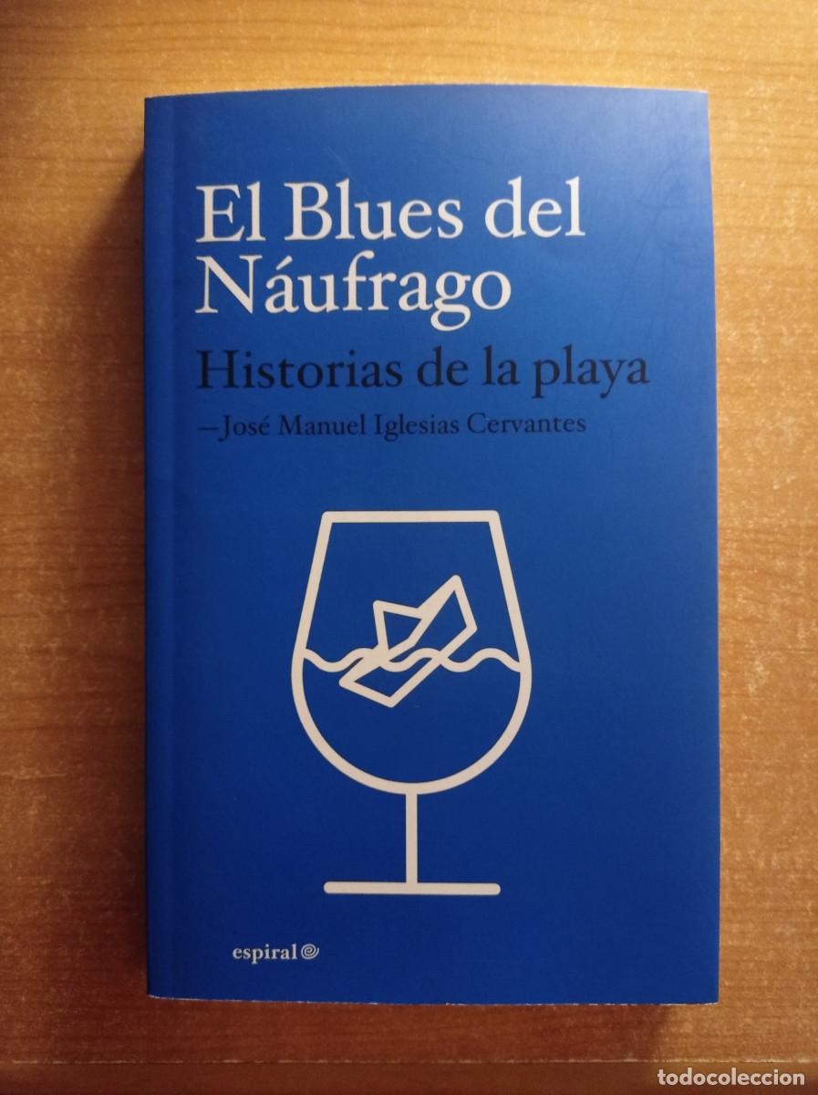 Libri di seconda mano: El Blues del Na&uacute;frago. Historias de la playa - Jos&eacute; Manuel Iglesias Cervantes - Espiral, 2018