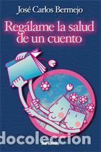 Gebrauchte B&uuml;cher: Reg&aacute;lame la salud de un cuento. - JOS&Eacute; CARLOS BERMEJO.