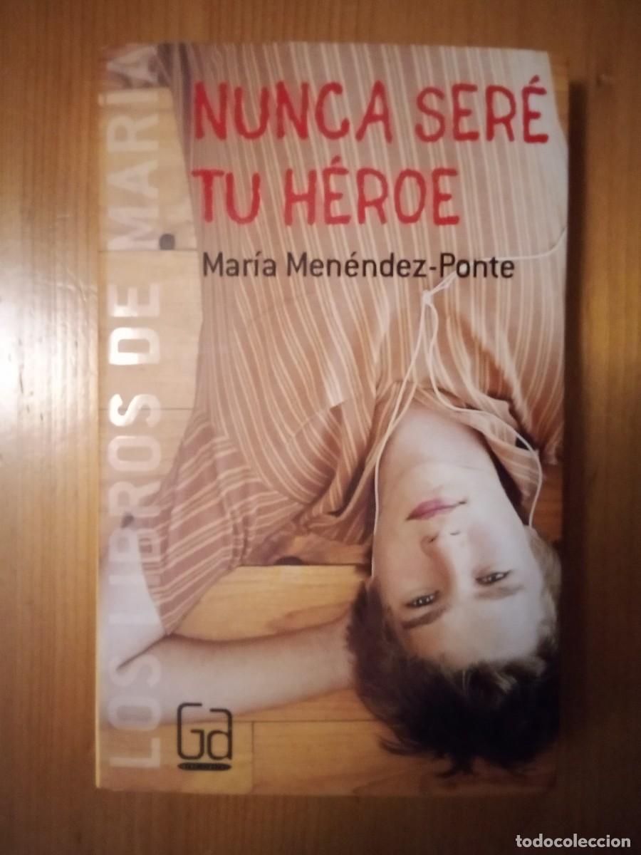 Libros de segunda mano: NUNCA SERE TU HEROE, MARIA MENENDEZ PONTE