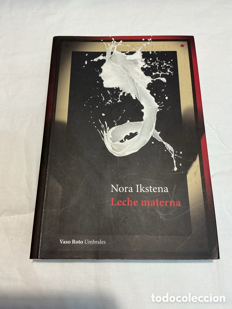 Libros de segunda mano: LECHE MATERNA. NORA IKSTENA. VASO ROTO, Colecci&oacute;n UMBRALES, n&ordm;42