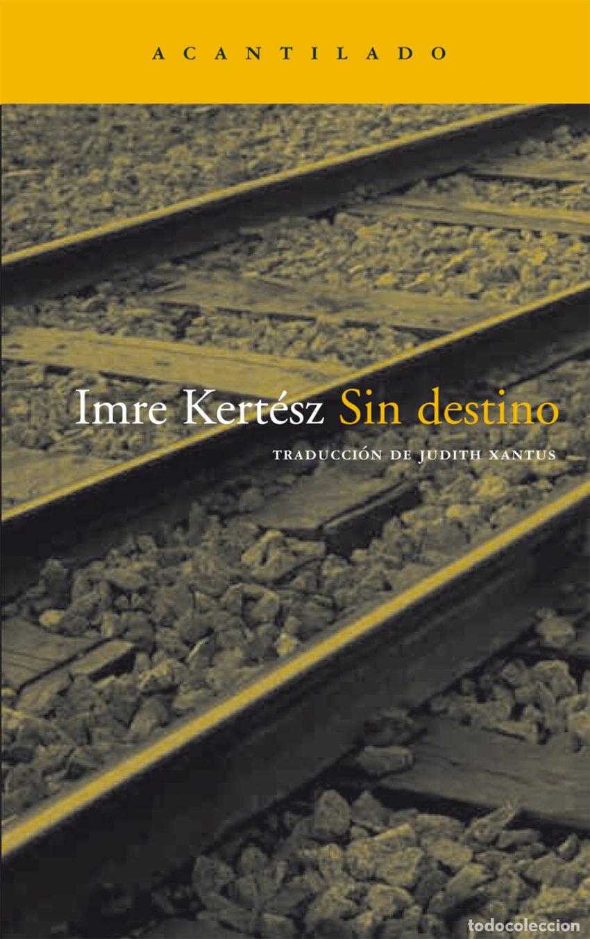 Libros de segunda mano: Imre Kert&eacute;sz. Sin destino. Editorial Acantilado.
