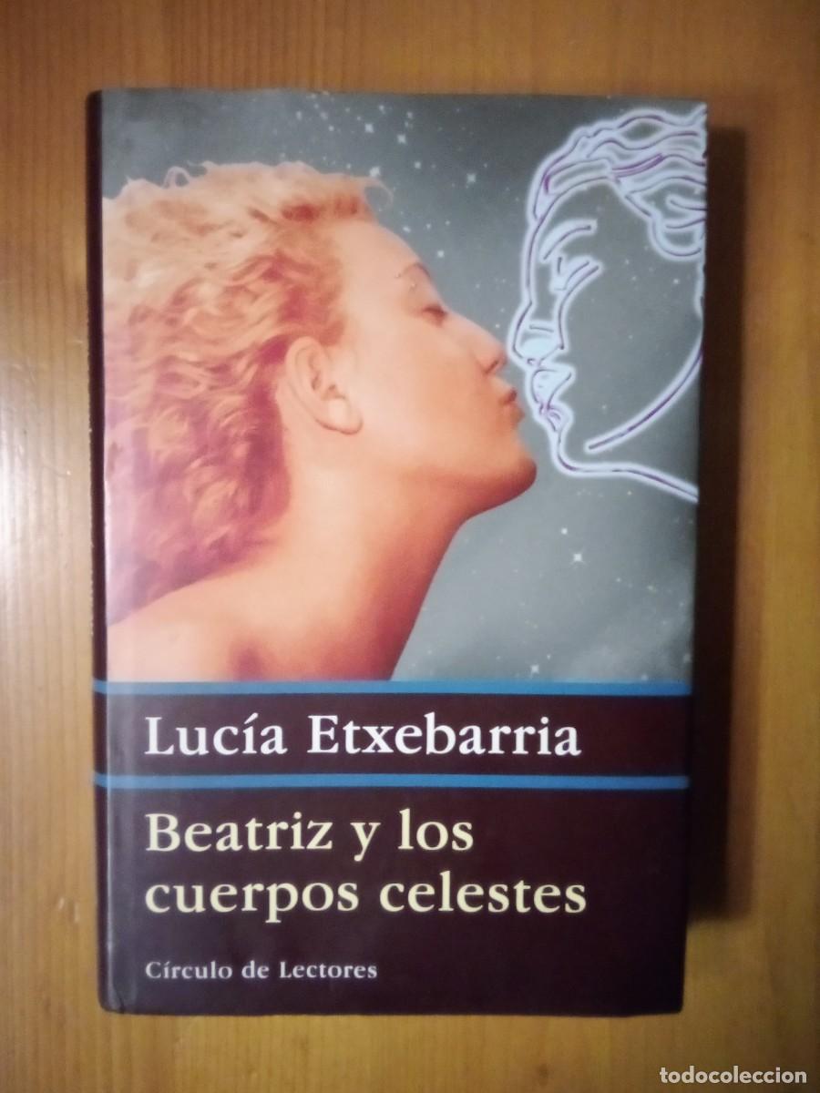 Libri di seconda mano: BEATRIZ Y LOS CUERPOS CELESTES, LUCIA ETXEBARRIA, CIRCULO DE LECTORES