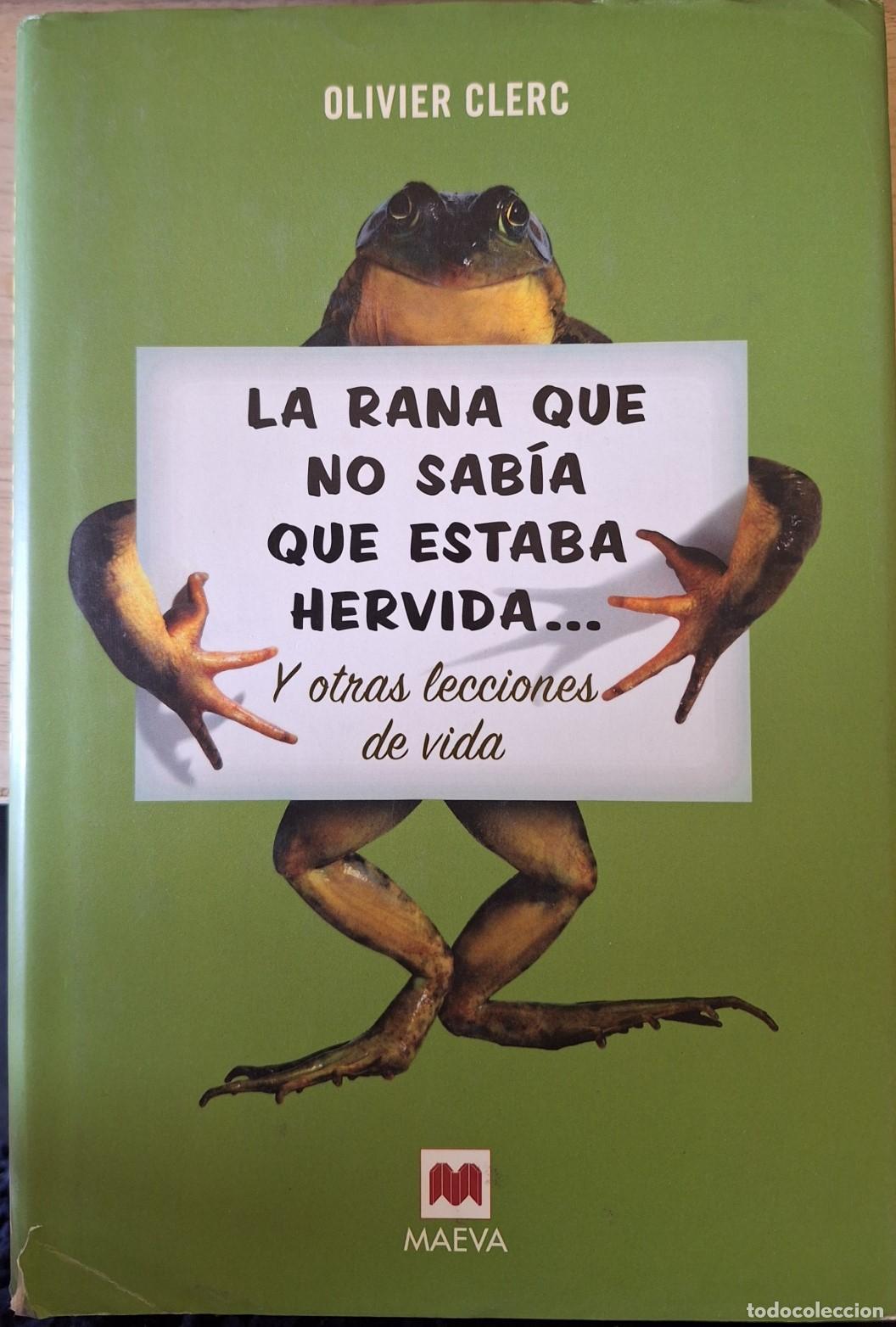 Libros de segunda mano: LA RANA QUE NO SABIA QUE ESTABA HERVIDA Y OTRA LECCIONES DE VIDA. - CLERC, Olivier.